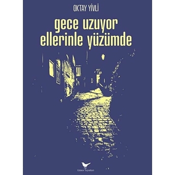 Gece Uzuyor Ellerinle Yüzümde Oktay Yivli