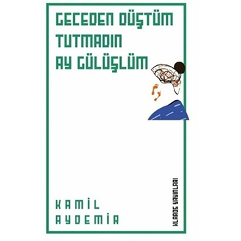 Geceden Düştüm Tutmadın Ay Gülüşlüm Kamil Aydemir