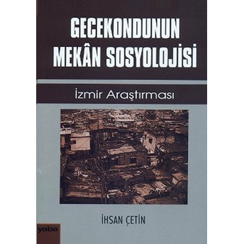 Gecekondunun Mekan Sosyolojisi Ihsan Çetin