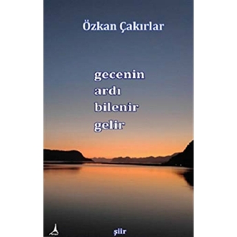 Gecenin Ardı Bilenir Gelir - Özkan Çakırlar