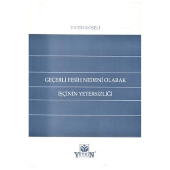 Geçerli Fesih Nedeni Olarak Işçinin Yetersizliği Fatih Köşeli