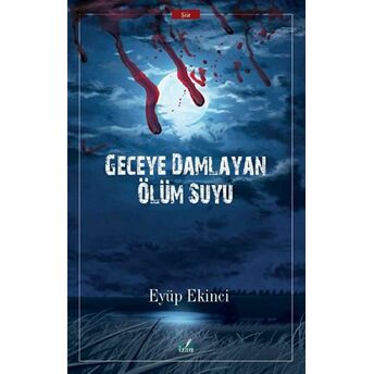 Geceye Damlayan Ölüm Suyu Eyüp Ekinci