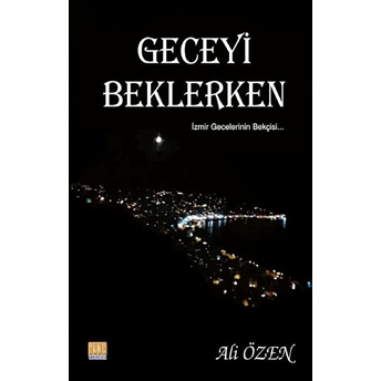 Geceyi Beklerken / Izmir Gecelerinin Bekçisi Ali Özen