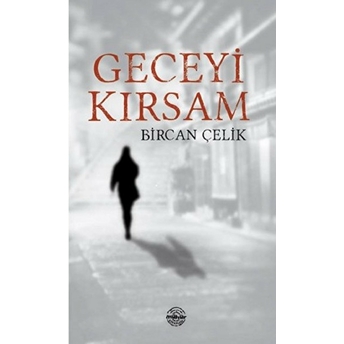 Geceyi Kırsam Bircan Çelik