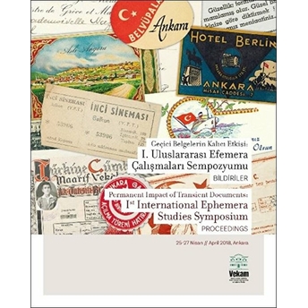 Geçici Belgelerin Kalıcı Etkisi: I. Uluslararası Efemera Çalışmaları Sempozyumu, Bildiriler - Alev Ayaokur