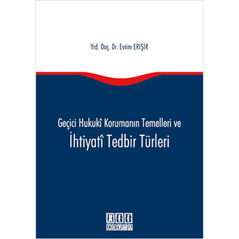 Geçici Hukuki Korumanın Temelleri Ve Ihtiyati Tedbir Türleri