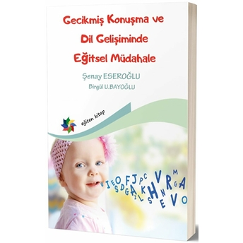 Gecikmiş Konuşma Ve Dil Gelişiminde Eğitsel Müdahale - Şenay Eseroğlu - Birgül U. Bayoğlu