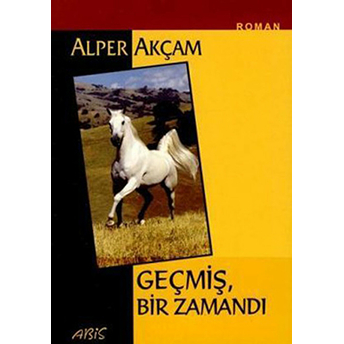 Geçmiş,Bir Zamandı Alper Akçam