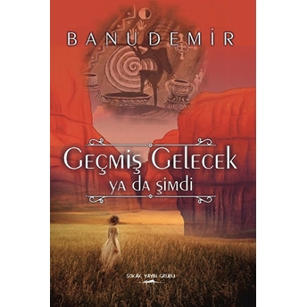 Geçmiş Gelecek Ya Da Şimdi - Banu Demir