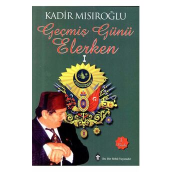 Geçmiş Günü Beklerken - 1 Kadir Mısıroğlu