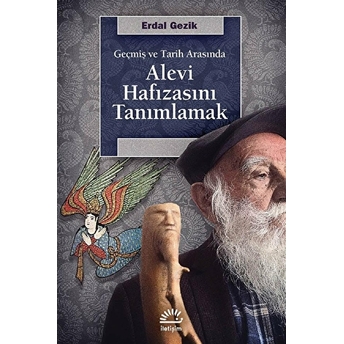 Geçmiş Ve Tarih Arasında Alevi Hafızasını Tanımlamak Erdal Gezik