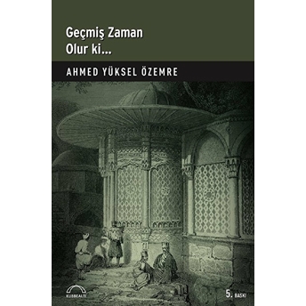 Geçmiş Zaman Olur Ki Ahmed Yüksel Özemre