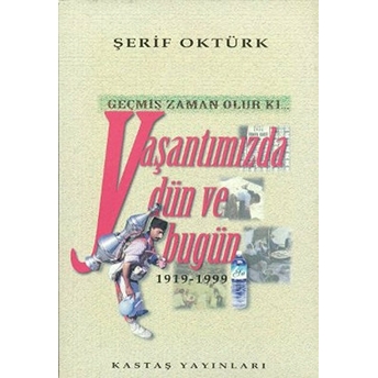 Geçmiş Zaman Olur Ki... Yaşantımızda Dün Ve Bugün-Şerif Oktürk