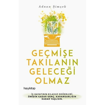 Geçmişe Takılanın Geleceği Olmaz Adnan Şimşek