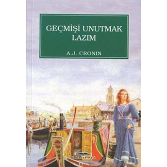 Geçmişi Unutmak Lazım A. J. Cronin