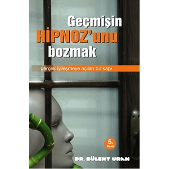 Geçmişin Hipnozunu Bozmak Bülent Uran