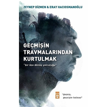 Geçmişin Travmalarından Kurtulmak Zeynep Dizmen Hacıosmanoğlu, Eray Hacıosmanoğlu