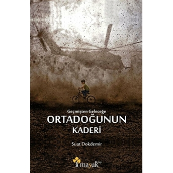 Geçmişten Geleceğe Ortadoğunun Kaderi Suat Dokdemir