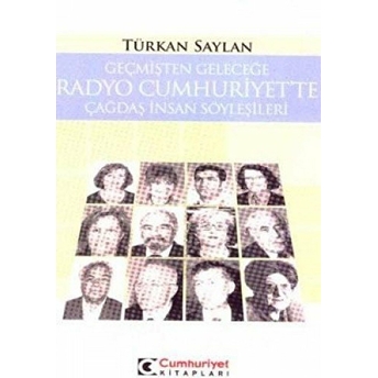 Geçmişten Geleceğe Radyo Cumhuriyet’te Çağdaş Insan Söyleşileri Türkan Saylan