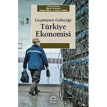 Geçmişten Geleceğe Türkiye Ekonomisi Murat Koyuncu, Hakan Mıhcı, Erinç Yeldan