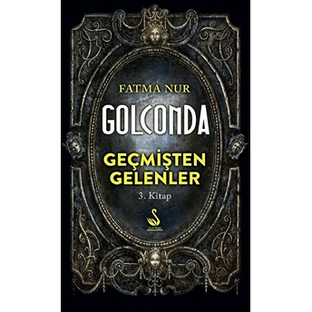 Geçmişten Gelenler 3. Kitap - Golconda Fatma Nur