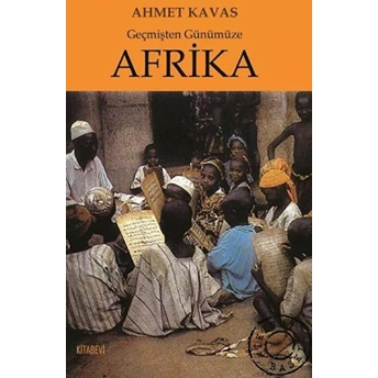 Geçmişten Günümüze Afrika Ahmet Kavas