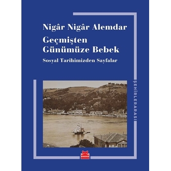 Geçmişten Günümüze Bebek Nigâr Nigâr Alemdar