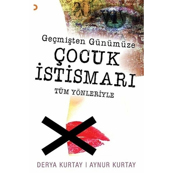 Geçmişten Günümüze Çocuk Istismarı Tüm Yönleriyle - Aynur Kurtay