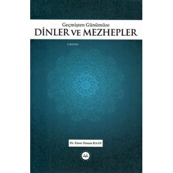 Geçmişten Günümüze Dinler Ve Mezhepler Enver Osman Kaan