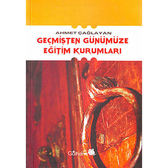 Geçmişten Günümüze Eğitim Kurumları Ahmet Çağlayan