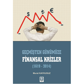 Geçmişten Günümüze Finansal Krizler (1619-2014) Murat Kaykusuz