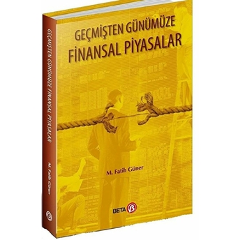 Geçmişten Günümüze Finansal Piyasalar - M.fatih Güner