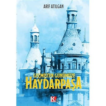 Geçmişten Günümüze Haydarpaşa Arif Atılgan