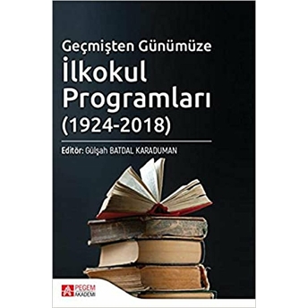 Geçmişten Günümüze Ilkokul Programları (1924-2018) - Gülşah Batdal Karaduman