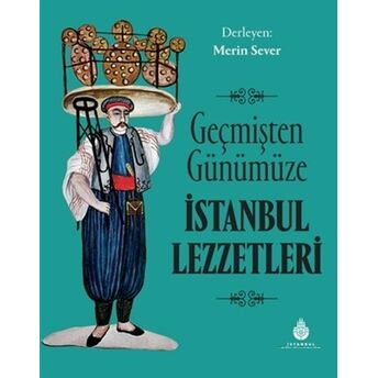 Geçmişten Günümüze Istanbul Lezzetleri Merin Sever