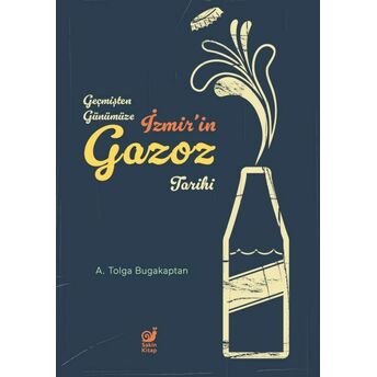 Geçmişten Günümüze Izmir’in Gazoz Tarihi Adil Tolga Bugakaptan