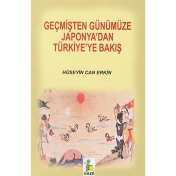 Geçmişten Günümüze Japonya’dan Türkiye’ye Bakış Hüseyin Can Erkin