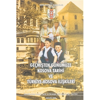 Geçmişten Günümüze Kosova Tarihi Ve Türkiye-Kosova Ilişkileri Kolektif