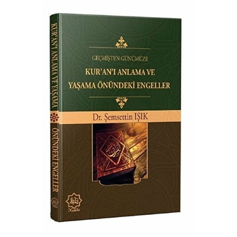 Geçmişten Günümüze Kur’an’ı Anlama Ve Yaşama Önündeki Engeller - Şemsettin Işık