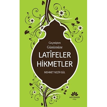 Geçmişten Günümüze Latifeler Hikmetler Mehmet Nezir Gül