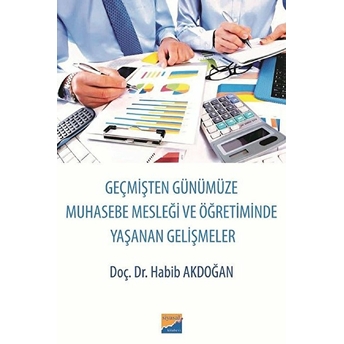 Geçmişten Günümüze Muhasebe Mesleği Ve Öğretiminde Yaşanan Gelişmeler Habib Akdoğan