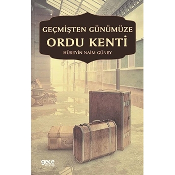 Geçmişten Günümüze Ordu Kenti - Hüseyin Naim Güney