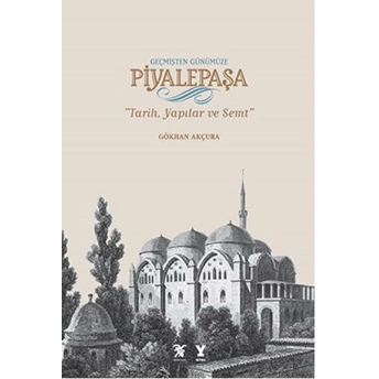 Geçmişten Günümüze Piyalepaşa (Albüm Kitap) Ciltli Gökhan Akçura