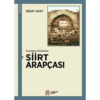 Geçmişten Günümüze Siirt Arapçası Sedat Akay