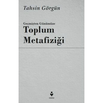 Geçmişten Günümüze Toplum Metafiziği Tahsin Görgün