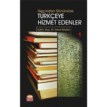 Geçmişten Günümüze Türkçeye Hizmet Edenler 1 Sedat Maden