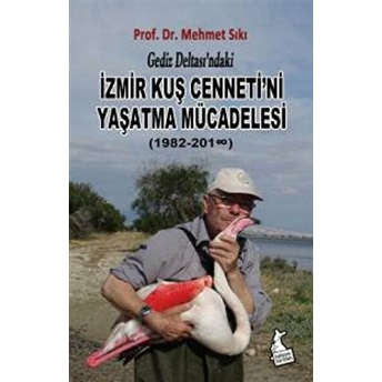 Gediz Deltası’ndaki Izmir Kuş Cenneti’ni Yaşatma Mücadelesi (1982-2018) Mehmet Sıkı