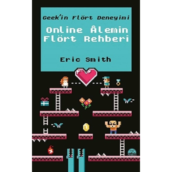 Geek'in Flört Deneyimi - Online Alemin Flört Rehberi (Ciltli) Eric Smith