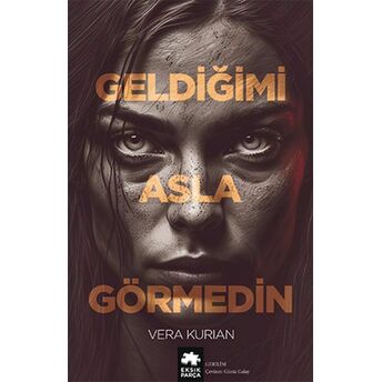 Geldiğimi Asla Görmedin Vera Kurian