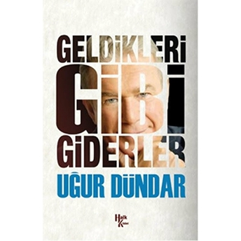 Geldikleri Gibi Giderler Uğur Dündar